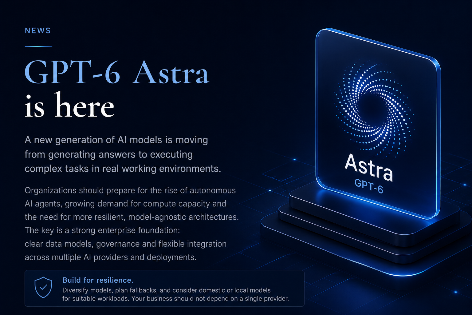 GPT-6 Astra Changes the AI Equation: Why Enterprise Architecture Must Become Model-Independent